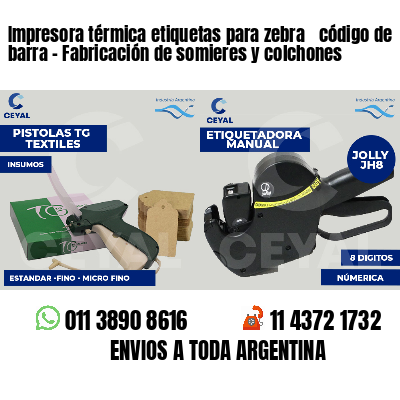 Impresora térmica etiquetas para zebra  código de barra - Fabricación de somieres y colchones